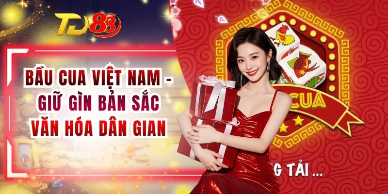 Bầu Cua Việt Nam - Giữ Gìn Bản Sắc Văn Hóa Dân Gian