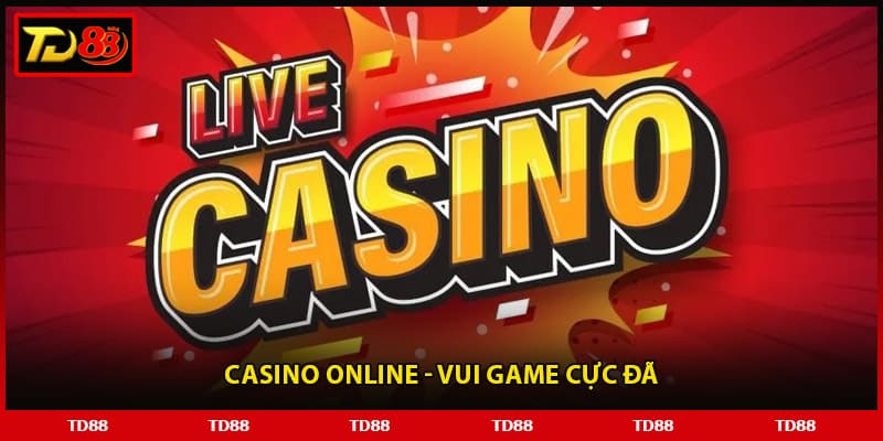 Casino online - Vui game cực đã