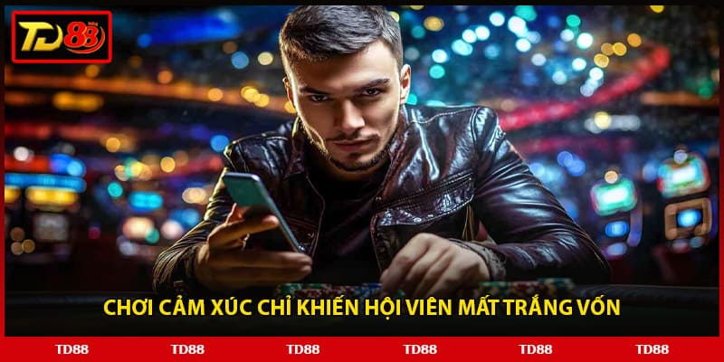 Chơi cảm xúc chỉ khiến hội viên mất trắng vốn