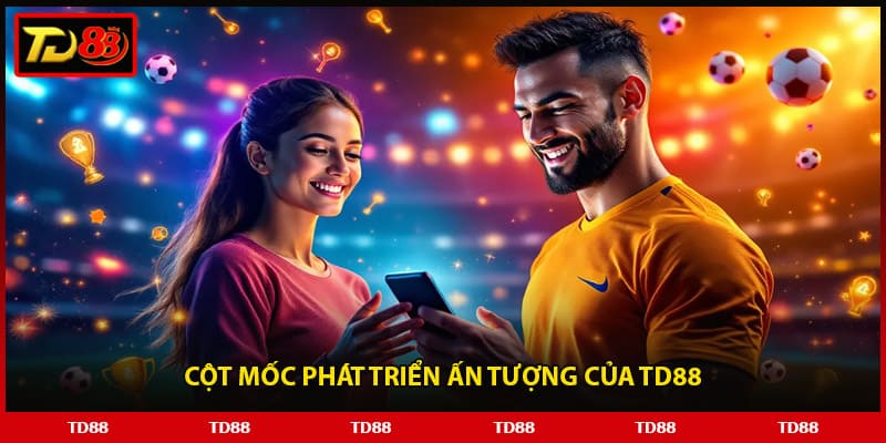 Cột mốc phát triển ấn tượng của TD88