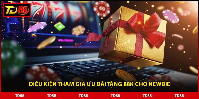 Điều kiện tham gia ưu đãi tặng 88K cho newbie
