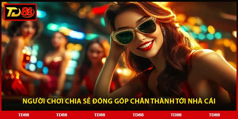 Người chơi chia sẻ đóng góp chân thành tới nhà cái