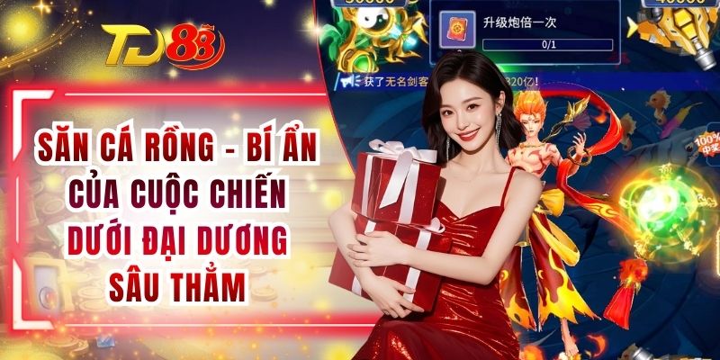 Săn Cá Rồng - Bí Ẩn Của Cuộc Chiến Dưới Đại Dương Sâu Thẳm