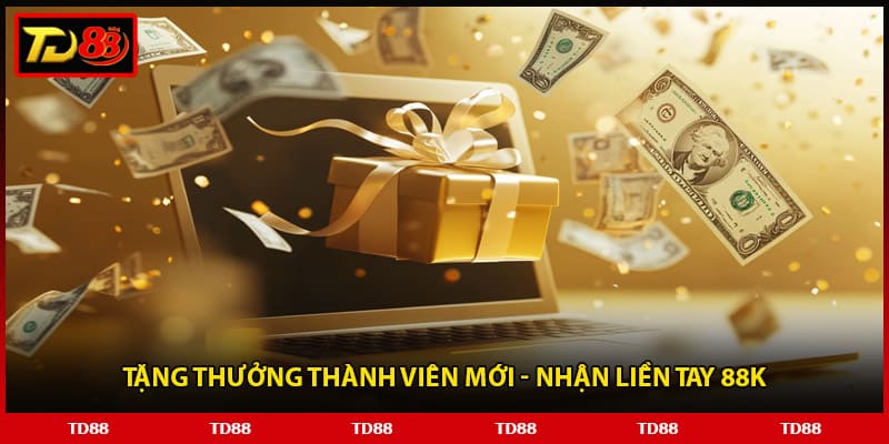 Tặng thưởng thành viên mới - Nhận liền tay 88K